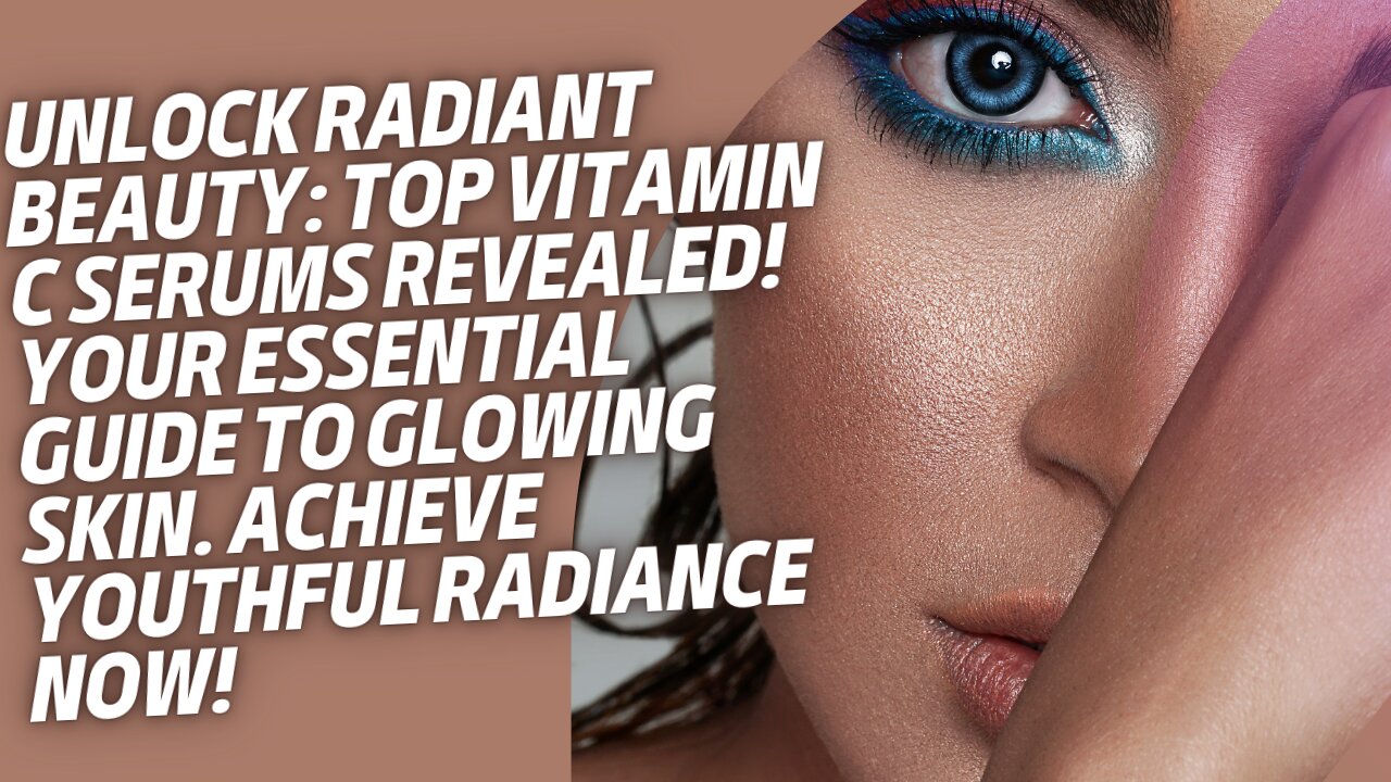 Radiant Skin Made Easy: Your Go-To Guide for the Best Vitamin C Serums!