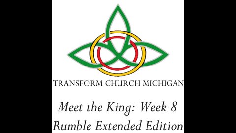 Transform Life: Meet the King Week 8