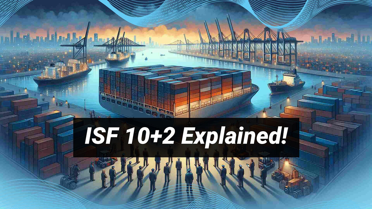 Demystifying the ISF 10 2 Rule: A Comprehensive Guide for Importers