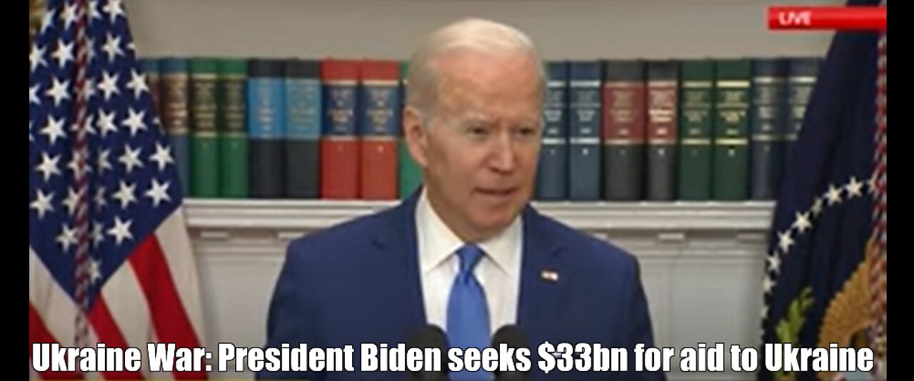 Ukraine War: President Biden seeks $33bn for aid to Ukraine