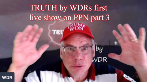 TRUTH by WDRs first live show on PPN - Part 3