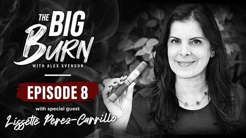 The Big Burn Episode 8 | Special Guest Lissette Perez-Carrillo