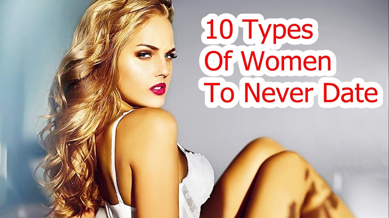 10 Types Of Women To Never Date