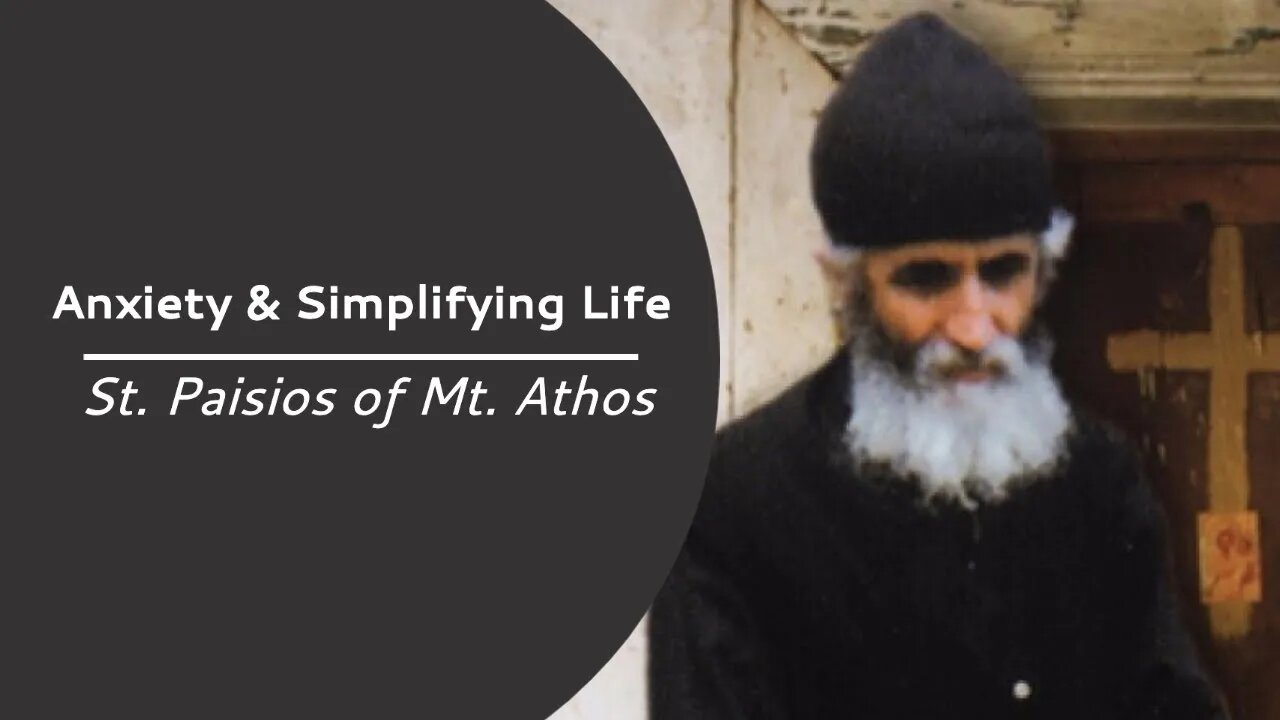 St Paisios on Anxiety and Simplifying Life