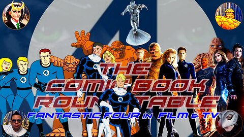 The Comic Book Round Table - Fantastic 4 in film & television