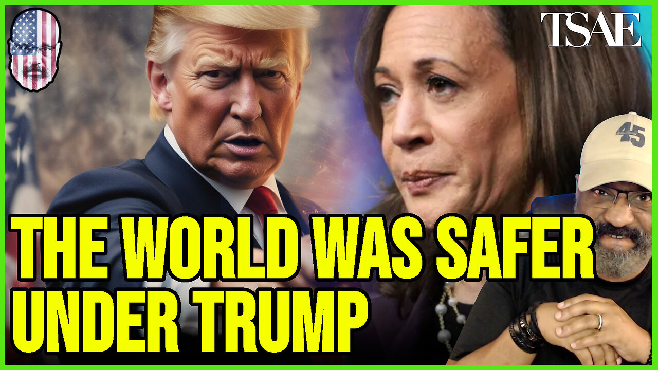 THE WORLD WAS SAFER UNDER TRUMP