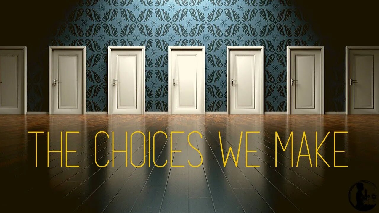 The Choices We Make And How They Affect Us | What Will You Choose? | A Window To The Soul