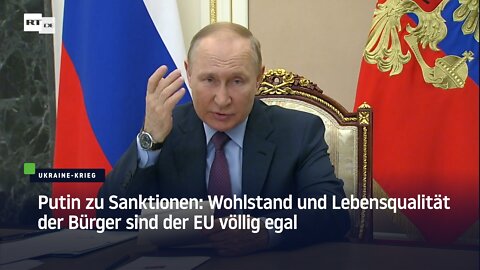 Putin zu Sanktionen: Wohlstand und Lebensqualität der eigenen Bürger sind der EU völlig egal