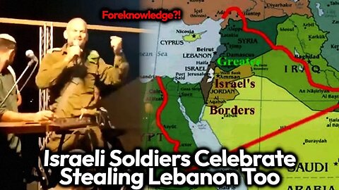 STEALING LEBANON: IDF Soldiers Caught Celebrating Israel's Intention To Steal Lebanon