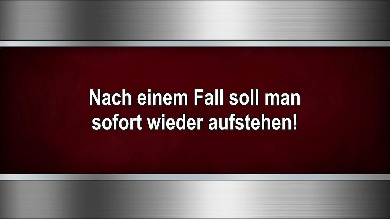 Nach einem Fall soll man sofort wieder aufstehen!