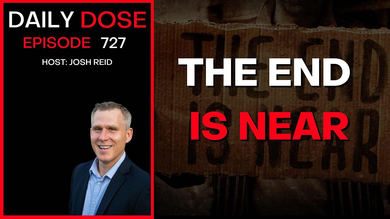 The End Is Near | Ep. 727 - Daily Dose