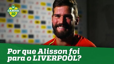 ALISSON explica por que quis ir para o LIVERPOOL!