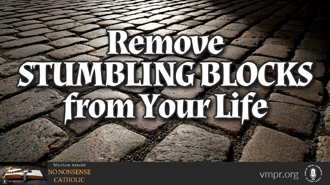 28 Jun 23, No Nonsense Catholic: Remove Stumbling Blocks from Your Life
