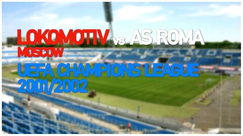Lokomotiv Moscow vs AS Roma (UEFA Champions League 2001/2002)