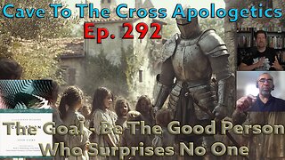 The Goal - Be The Good Person Who Surprises No One - Ep.292 - Christian Ethics - Virtue Ethics - Pt1