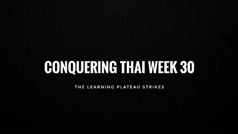 Conquering Thai Week 30: The Learning Plateau Strikes