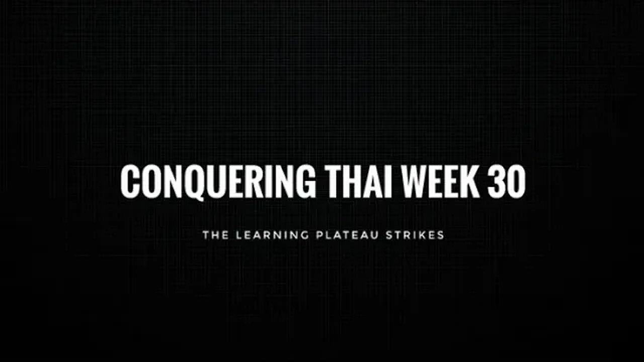 Conquering Thai Week 30: The Learning Plateau Strikes