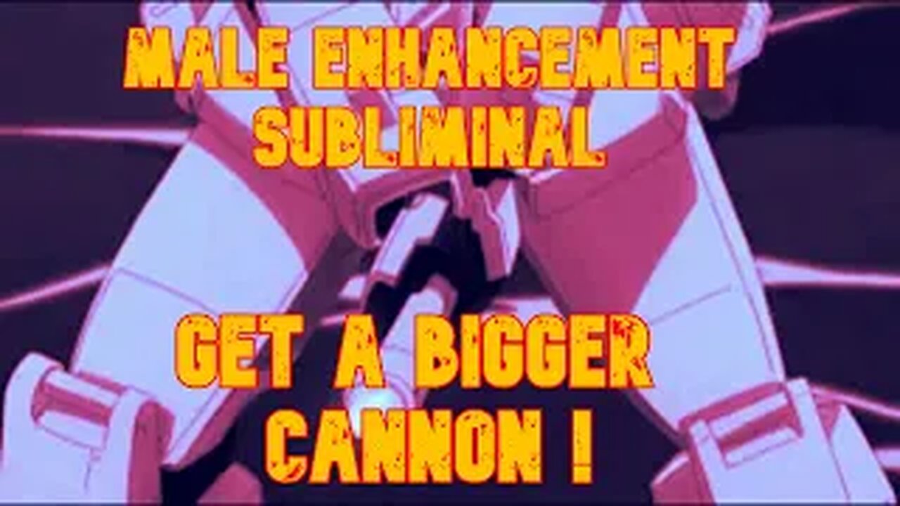 MALE ENHANCEMENT SUBLIMINAL. GET A BIGGER ARTILLARY CANNON TO USE IN BED