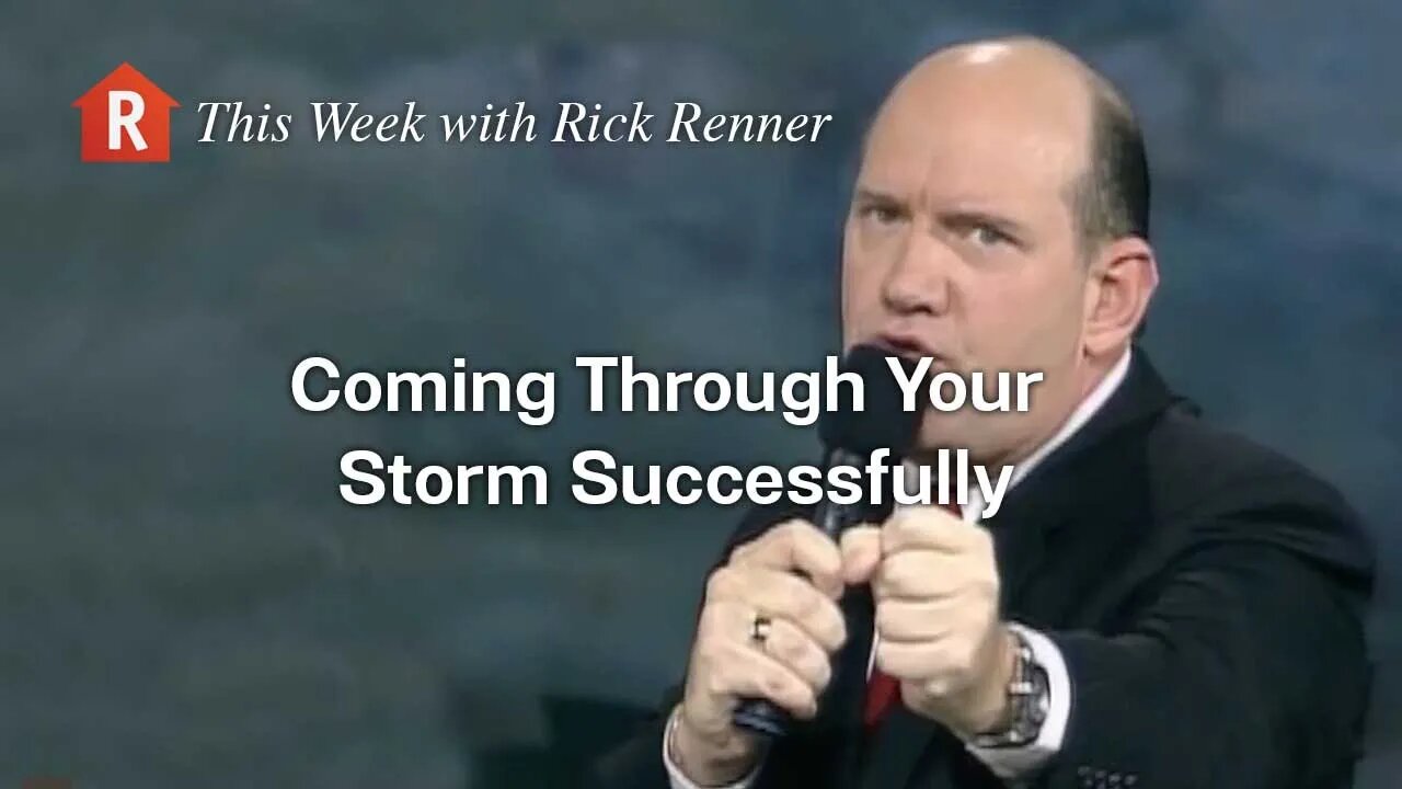 Coming Through Your Storm Successfully — Rick Renner