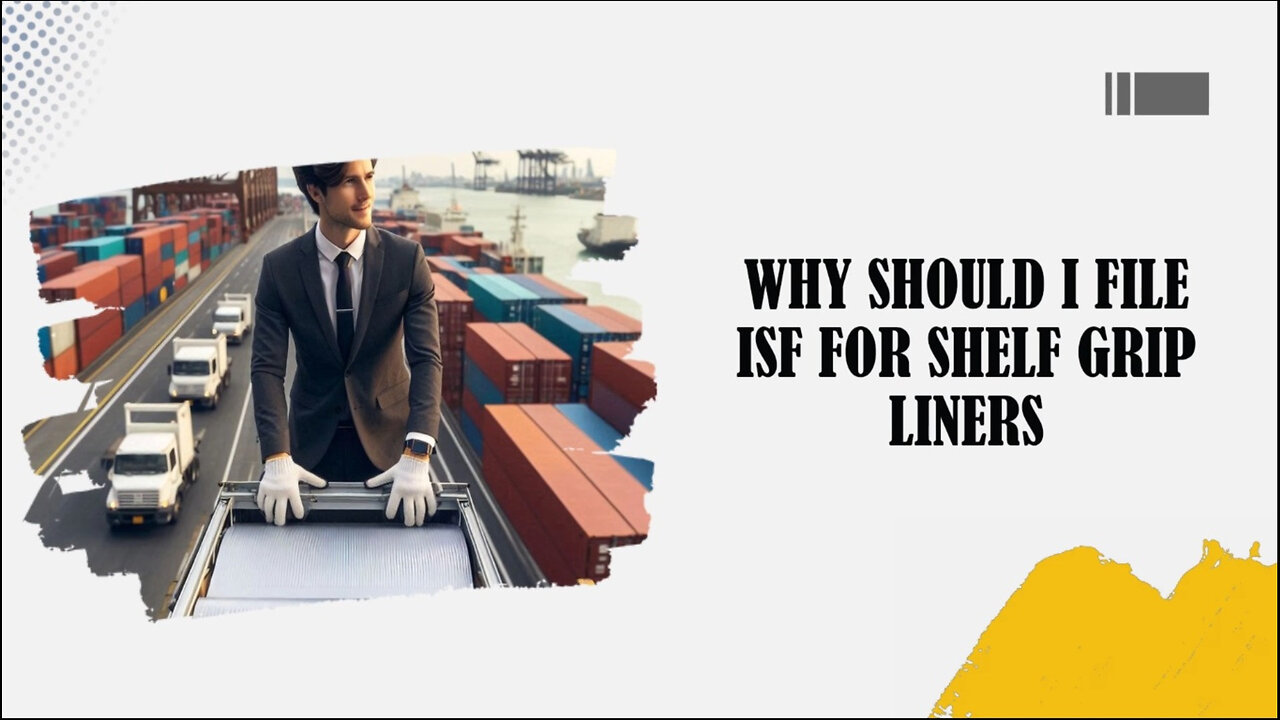 Exploring ISF Filing for Shelf Grip Liners: Small Size, Big Impact!