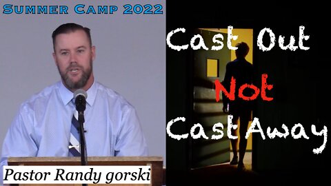 Cast Out Not Cast Away | Pastor Randy Gorski