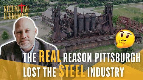 The REAL Reason Pittsburgh lost the STEEL Industry