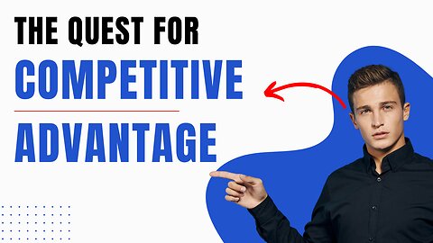 The Quest for Competitive Advantage