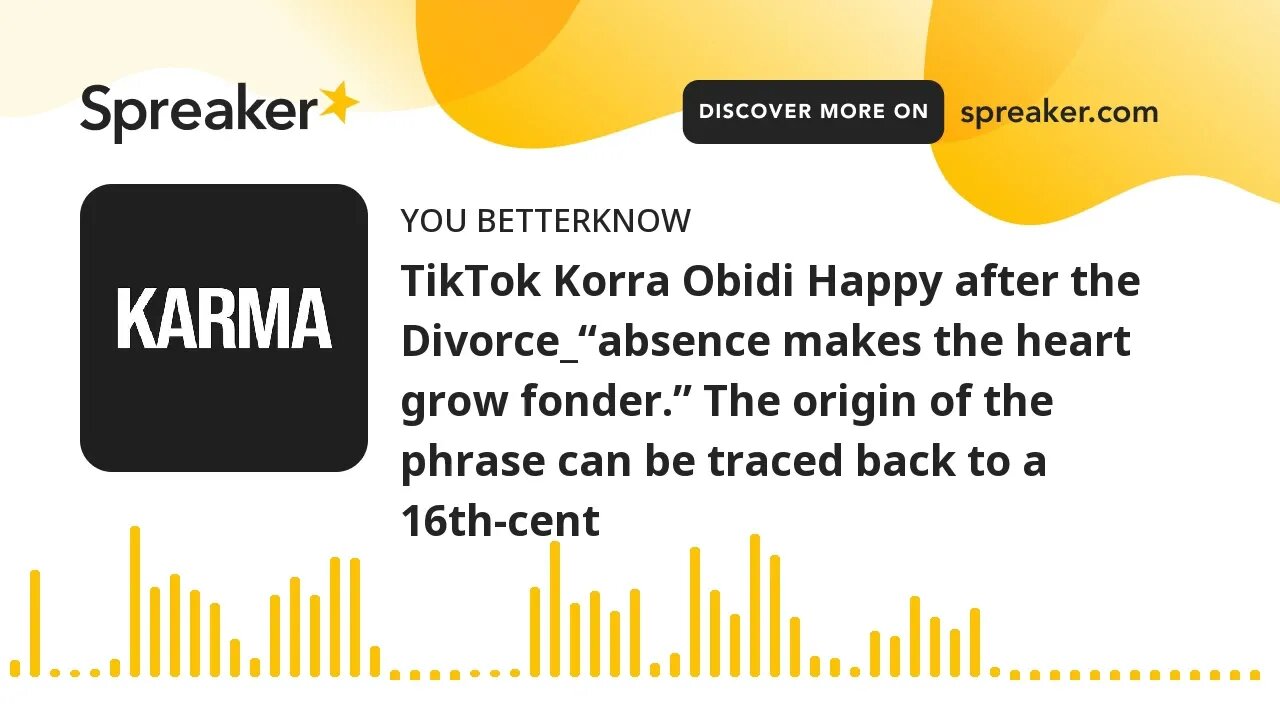 TikTok Korra Obidi Happy after the Divorce_“absence makes the heart grow fonder.” The origin of the