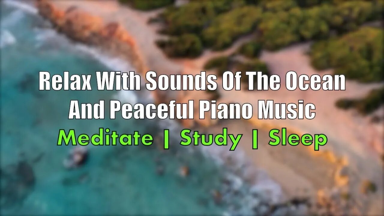 Relax With Sounds Of The Ocean And Peaceful Piano Music Meditate | Study | Sleep