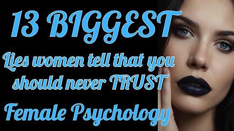 13 BIGGEST lies women tell that you should never TRUST | Female Psychology