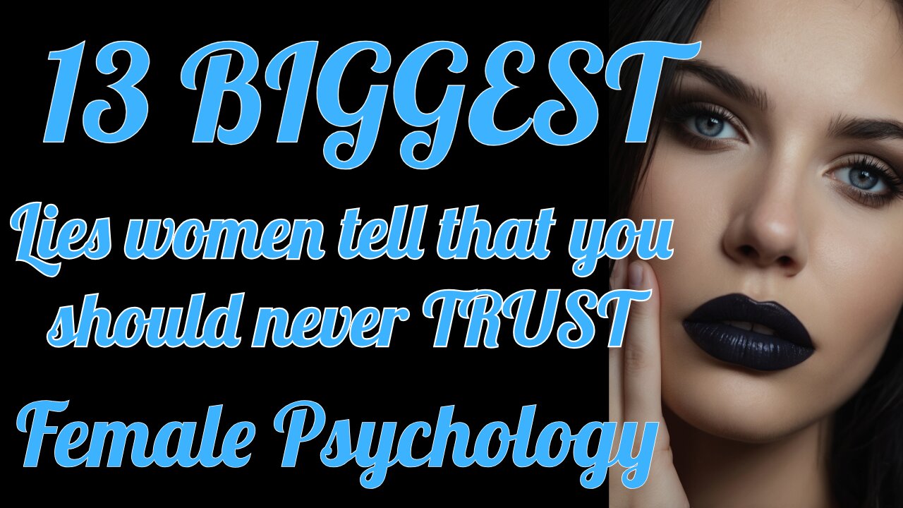 13 BIGGEST lies women tell that you should never TRUST | Female Psychology