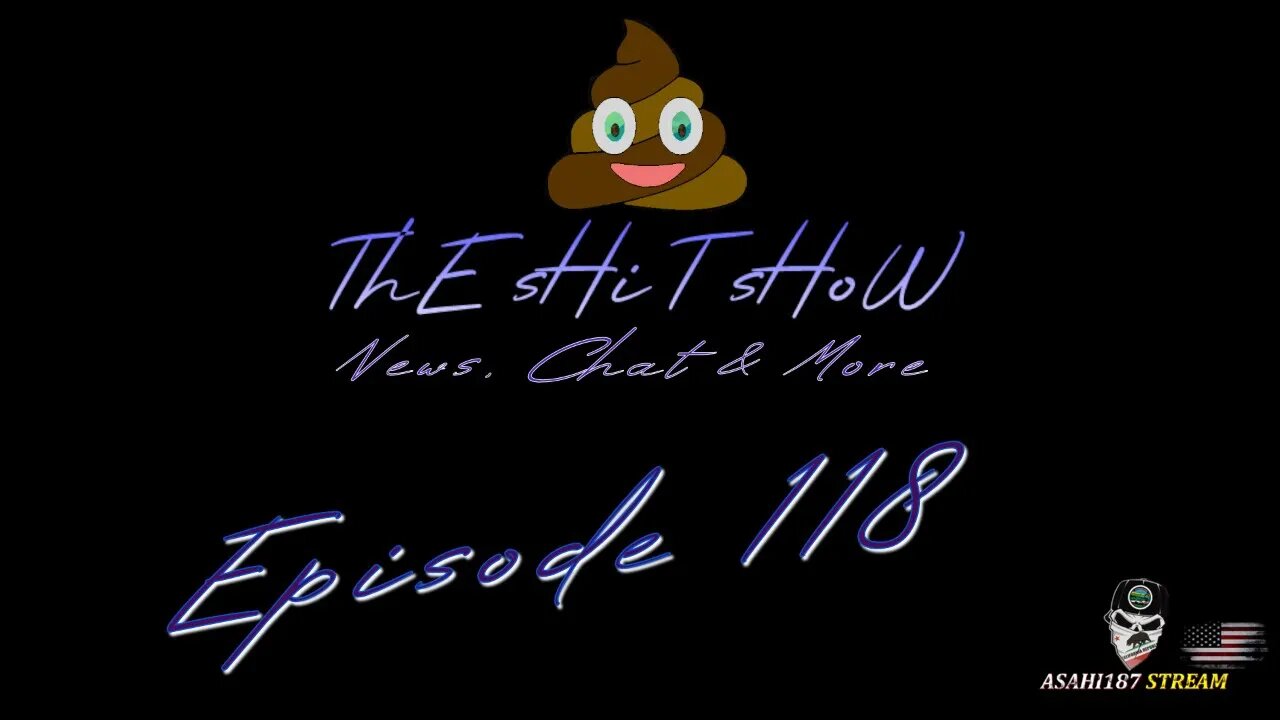 ThE sHiT sHoW Ep#118 News, Chat & More...