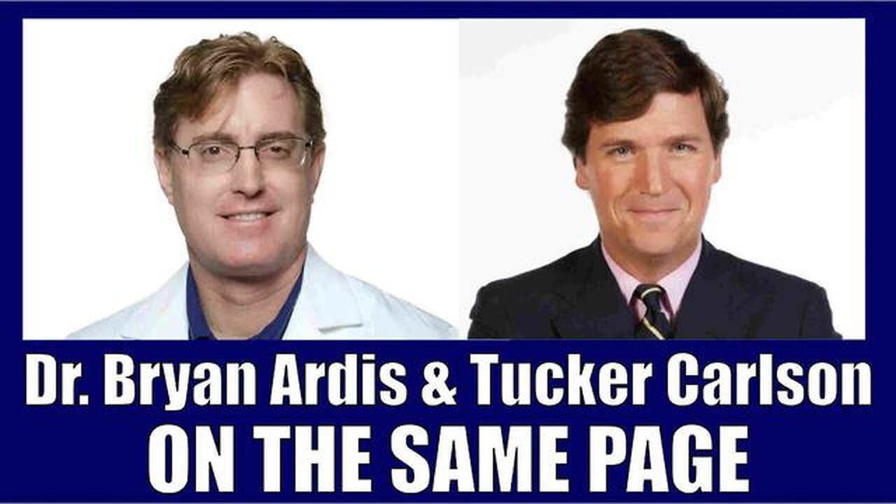 Dr Bryan Ardis And Tucker Carlson - On The Same Page