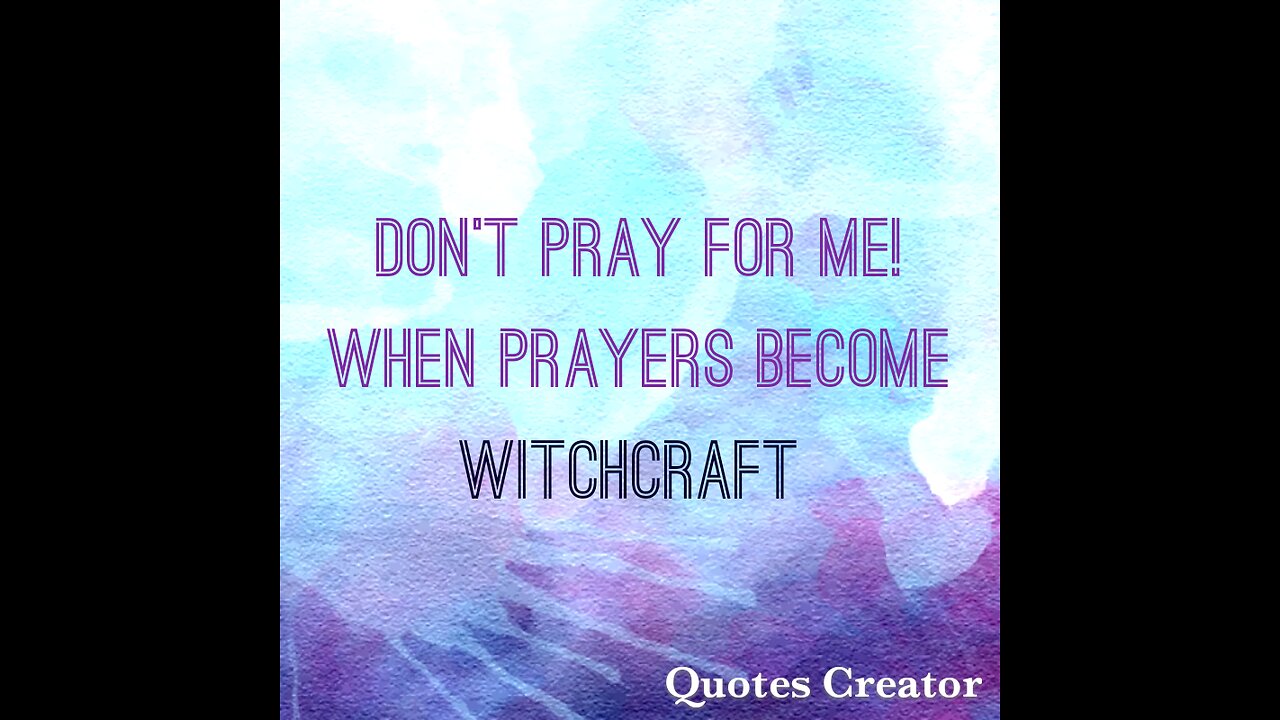 Don't Pray for Me! When Prayers become Witchcraft