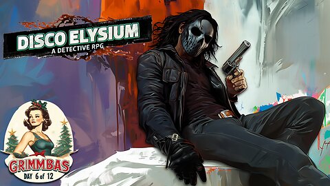 🟢LIVE • GRIMMBAS • DAY 6 OF 12 • 12 DAYS x 12 HOUR STREAMS • DISCO ELYSIUM PART 1