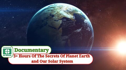 3+ Hours Of The Secrets Of Planet Earth and Our Solar System