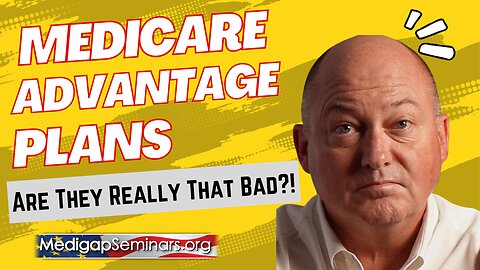 Are Medicare Advantage Plans Really That Bad?