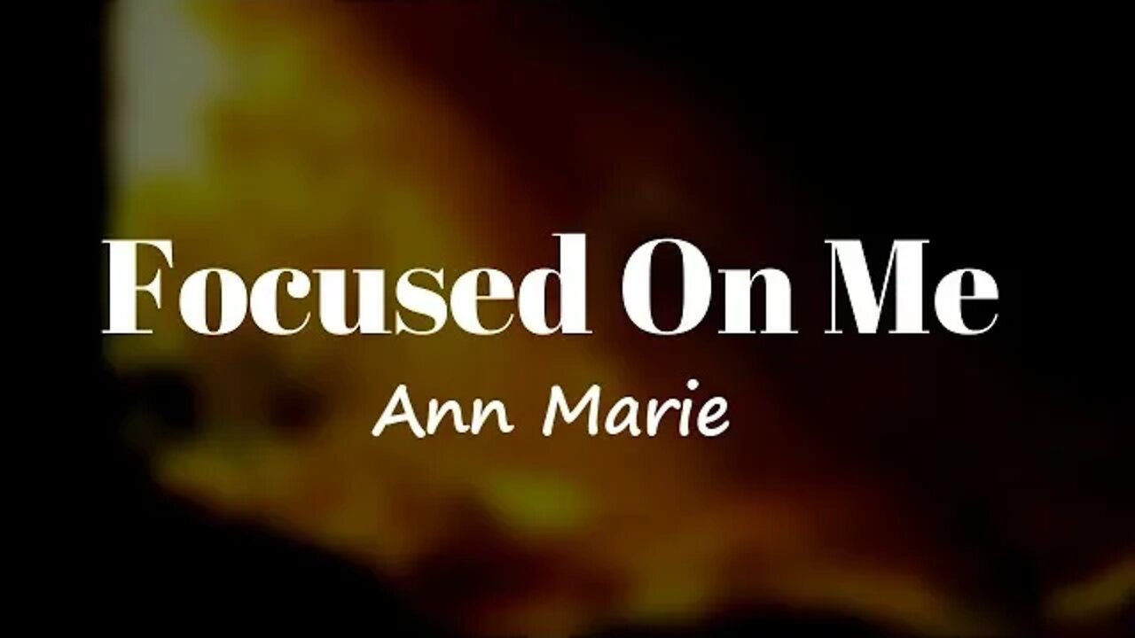 Ann Marie - Focused On Me (Lyrics) 🎵