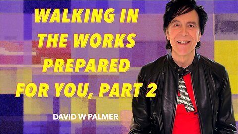 "The Works We Are Called to Walk In", Part 2 - David W Palmer (2024)