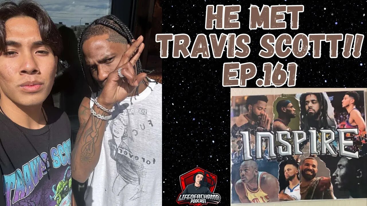 HE MET TRAVIS SCOTT!! Ft. Noe! | |Life Of A Champ Podcast Ep.161