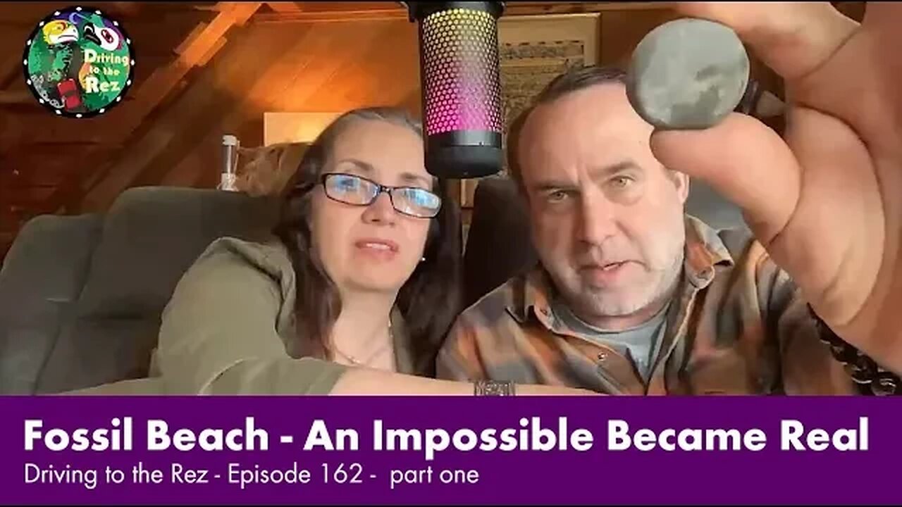 Fossil Beach - An Impossible Became Real - Driving to the Rez - Episode 162 - Part 1