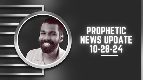 Prophetic News Update 10-28-24