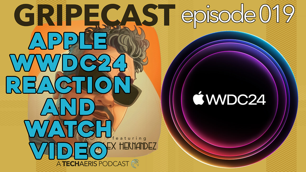 GripeCast Episode 019 — Apple WWDC24 Reaction and Commentary