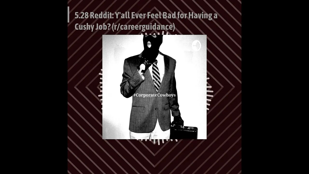 Corporate Cowboys Podcast - 5.28 Reddit: Y'all Ever Feel Bad for Having a Cushy Job?