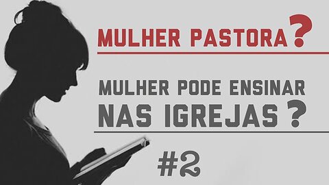 Saiba Porque Mulheres Não Podem Ser Pastoras!