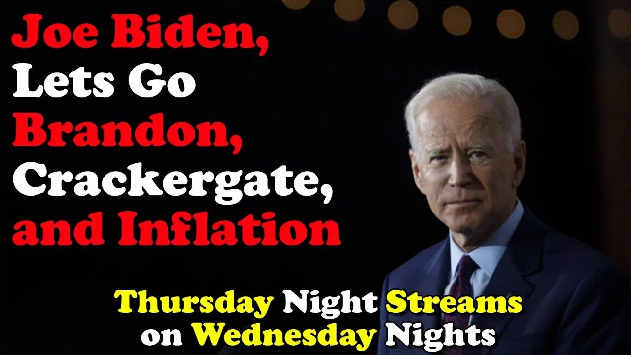 Joe Biden, Let's Go Brandon, Crackergate, and Inflation - Tursday Night Streams on Wednesday Nights