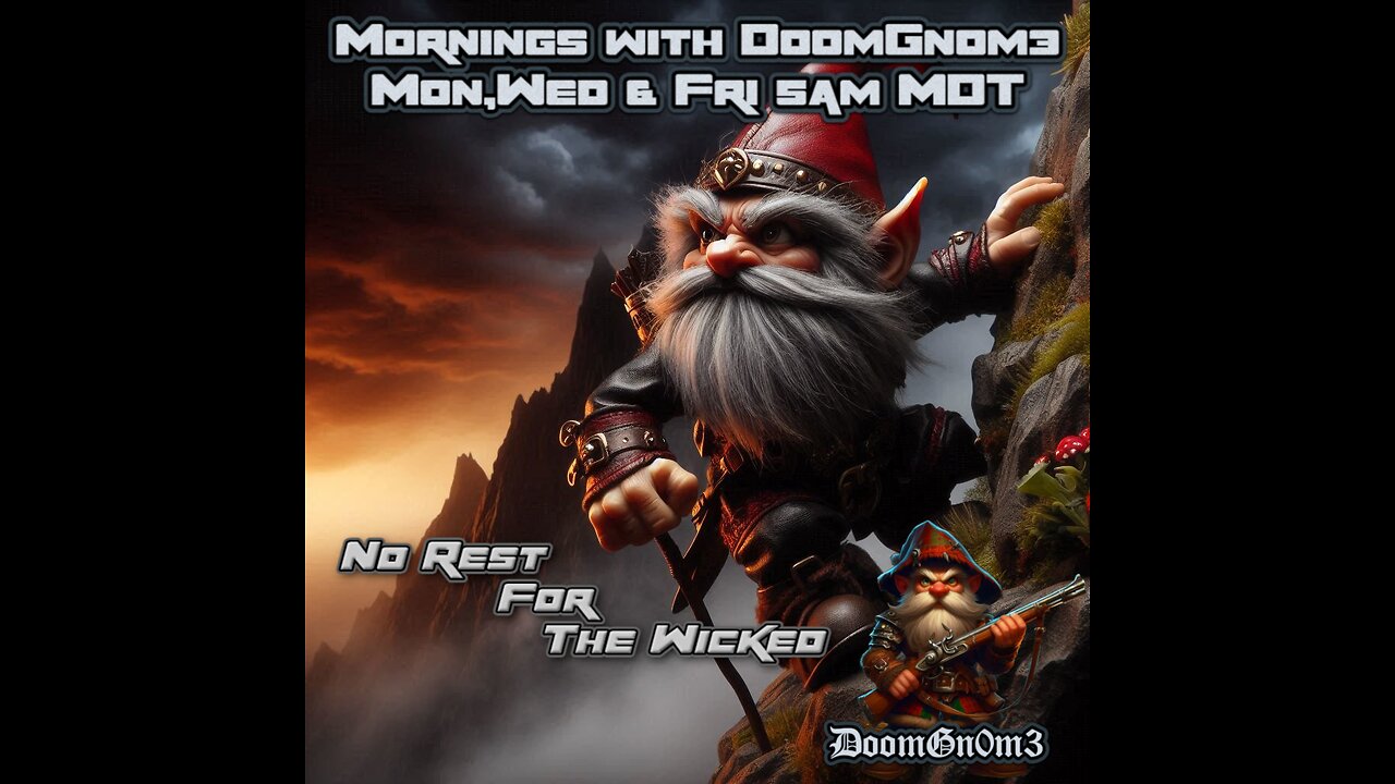 Mornings with DoomGnome: No Rest For The Wicked, Glutton for Punishment...