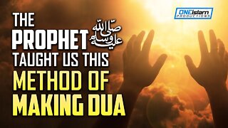 PROPHET (ﷺ) TAUGHT US THIS METHOD OF MAKING DUA