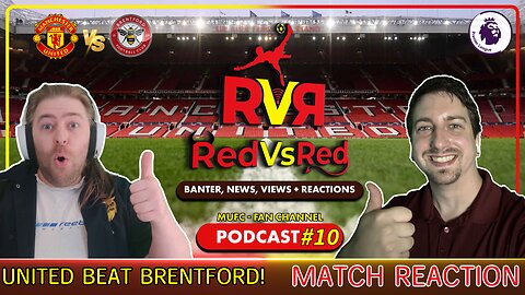 "Can We Play You Every Week?" - Utd V Brentford Match Reaction - RedVsRed - MUFC Fan Channel