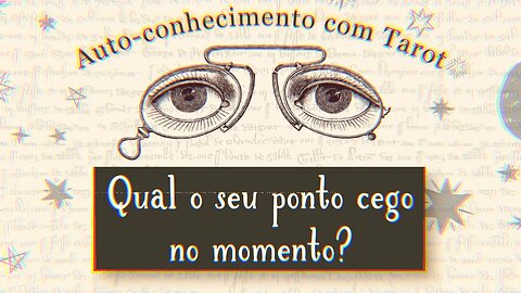 👁 QUAL O SEU PONTO CEGO NO MOMENTO? | AUTO-CONHECIMENTO COM TAROT